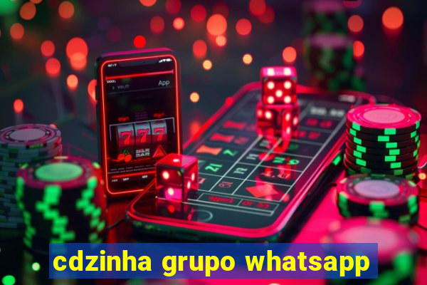 cdzinha grupo whatsapp